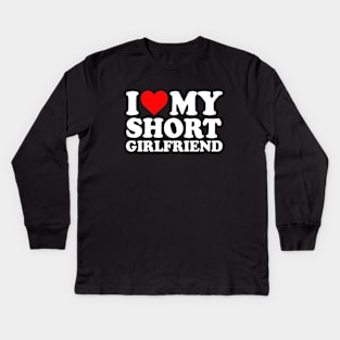 I Love My Short Girlfriend I Love My Short GF Girl Friend I Heart My Hot Short Girlfriend GF Cute Funny Kids Long Sleeve T-Shirt